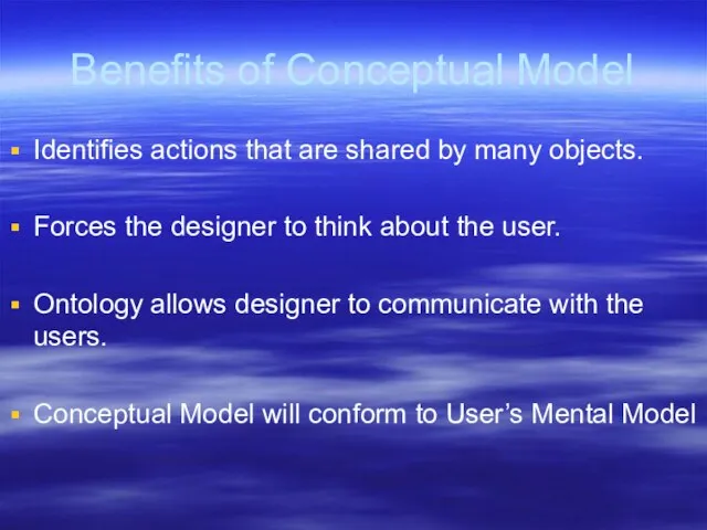 Benefits of Conceptual Model Identifies actions that are shared by many objects.