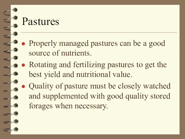 Pastures Properly managed pastures can be a good source of nutrients. Rotating