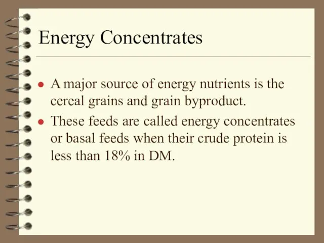 Energy Concentrates A major source of energy nutrients is the cereal grains