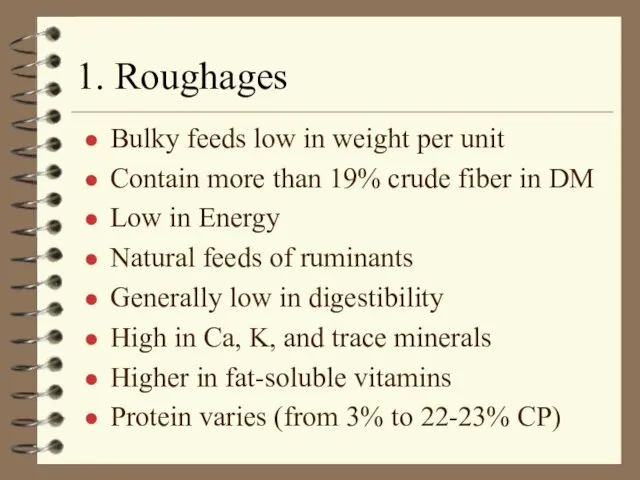 1. Roughages Bulky feeds low in weight per unit Contain more than