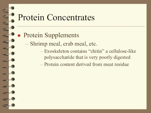 Protein Concentrates Protein Supplements Shrimp meal, crab meal, etc. Exoskeleton contains “chitin”