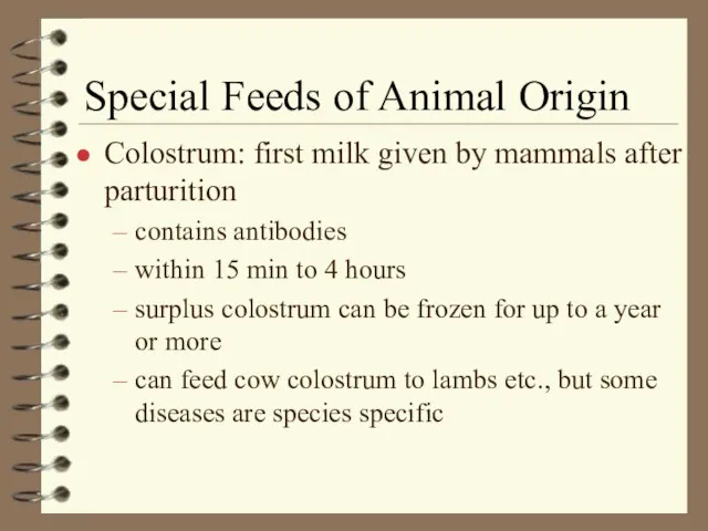 Special Feeds of Animal Origin Colostrum: first milk given by mammals after