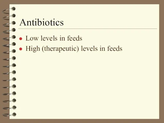 Antibiotics Low levels in feeds High (therapeutic) levels in feeds