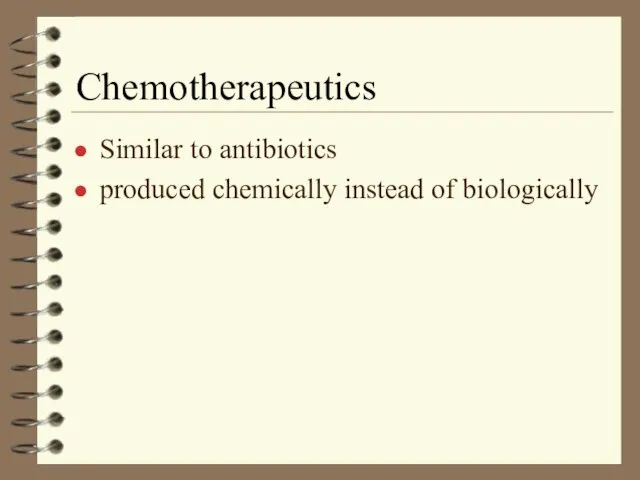 Chemotherapeutics Similar to antibiotics produced chemically instead of biologically