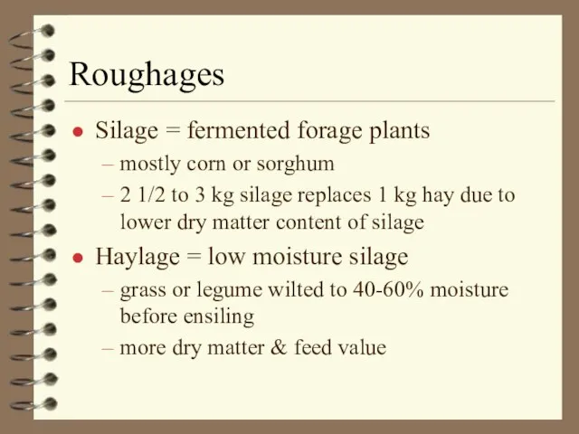Roughages Silage = fermented forage plants mostly corn or sorghum 2 1/2