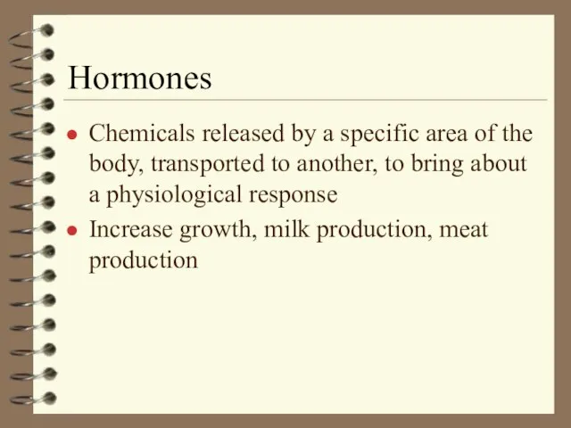 Hormones Chemicals released by a specific area of the body, transported to