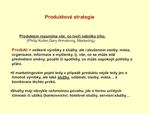 Produktem rozumíme vše, co tvoří nabídku trhu. (Philip Kotler,Gary Armstrong, Marketing) Produkt