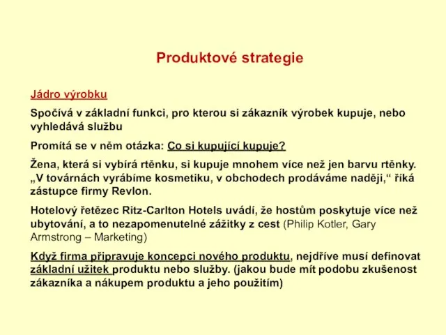 Jádro výrobku Spočívá v základní funkci, pro kterou si zákazník výrobek kupuje,