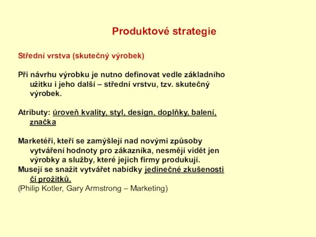 Produktové strategie Střední vrstva (skutečný výrobek) Při návrhu výrobku je nutno definovat