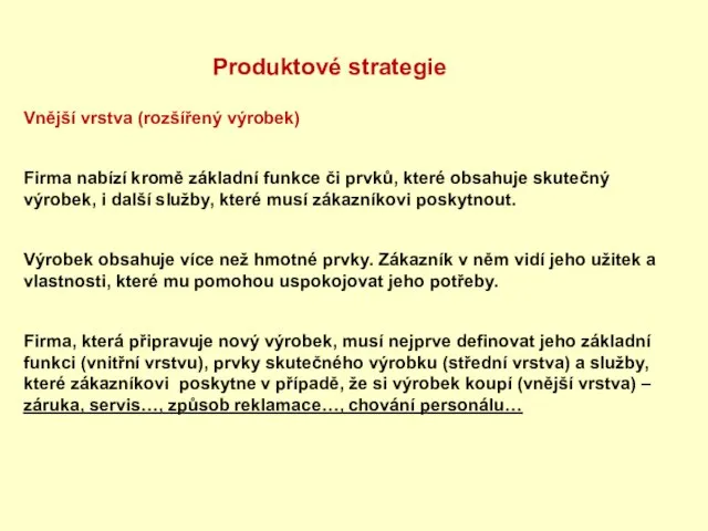 Vnější vrstva (rozšířený výrobek) Firma nabízí kromě základní funkce či prvků, které