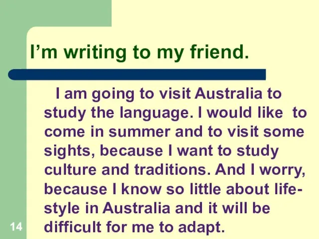 I’m writing to my friend. I am going to visit Australia to