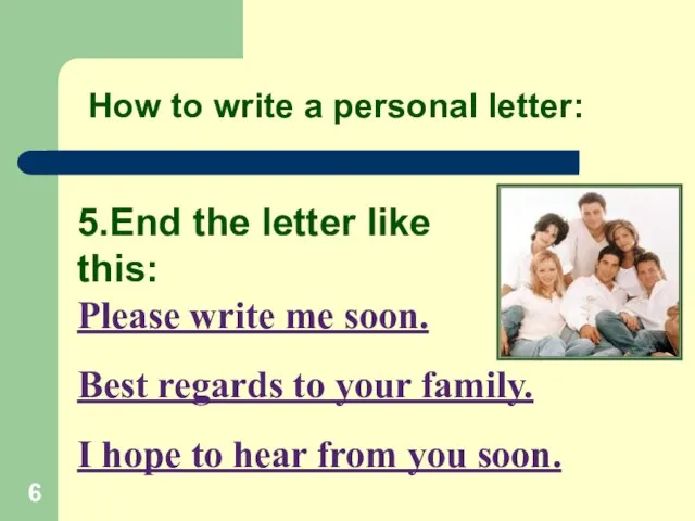 5.End the letter like this: How to write a personal letter: Please