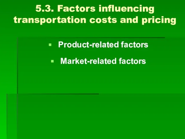 5.3. Factors influencing transportation costs and pricing Product-related factors Market-related factors