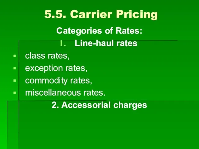 5.5. Carrier Pricing Categories of Rates: Line-haul rates class rates, exception rates,