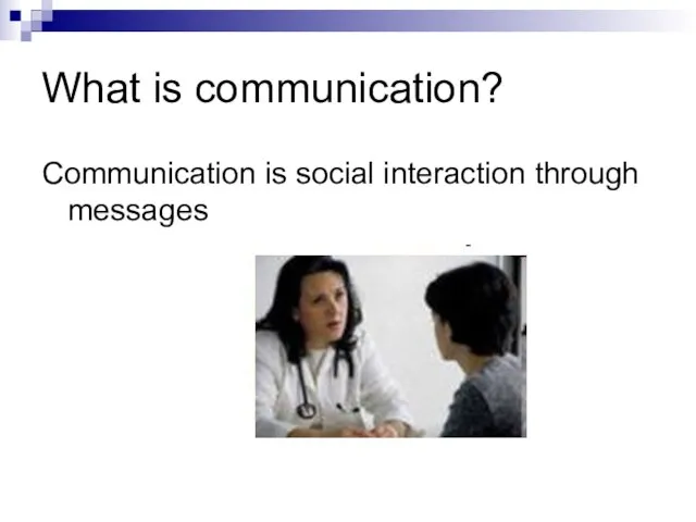 What is communication? Communication is social interaction through messages