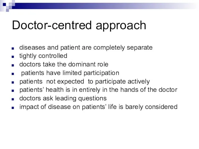 Doctor-centred approach diseases and patient are completely separate tightly controlled doctors take