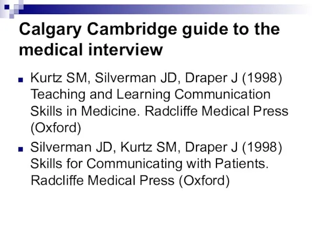 Calgary Cambridge guide to the medical interview Kurtz SM, Silverman JD, Draper