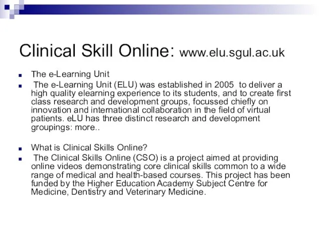 Clinical Skill Online: www.elu.sgul.ac.uk The e-Learning Unit The e-Learning Unit (ELU) was