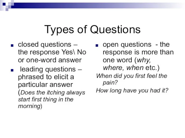 Types of Questions closed questions – the response Yes\ No or one-word