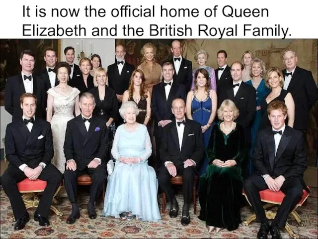 It is now the official home of Queen Elizabeth and the British Royal Family.