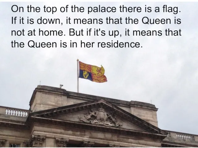 On the top of the palace there is a flag. If it