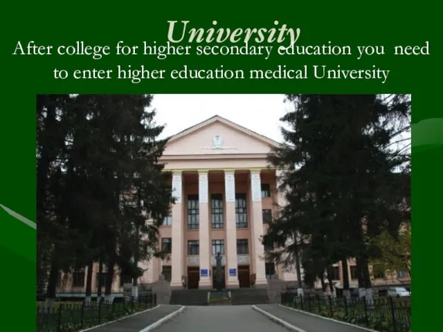 University After college for higher secondary education you need to enter higher education medical University