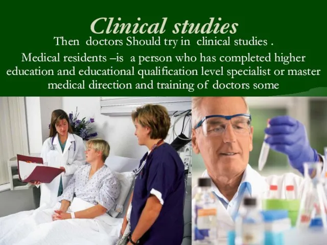 Clinical studies Then doctors Should try in clinical studies . Medical residents