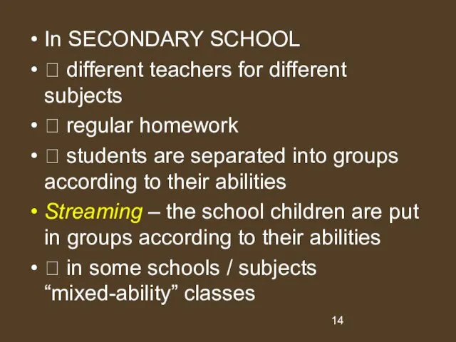 In SECONDARY SCHOOL ? different teachers for different subjects ? regular homework