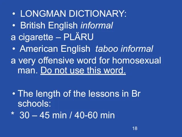 LONGMAN DICTIONARY: British English informal a cigarette – PLÄRU American English taboo