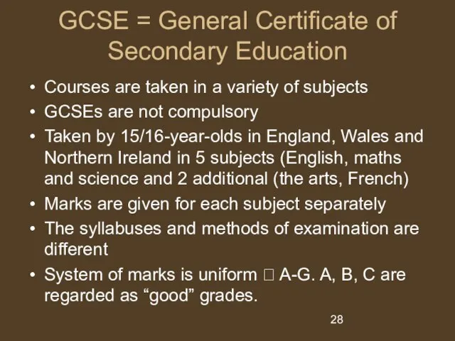 GCSE = General Certificate of Secondary Education Courses are taken in a