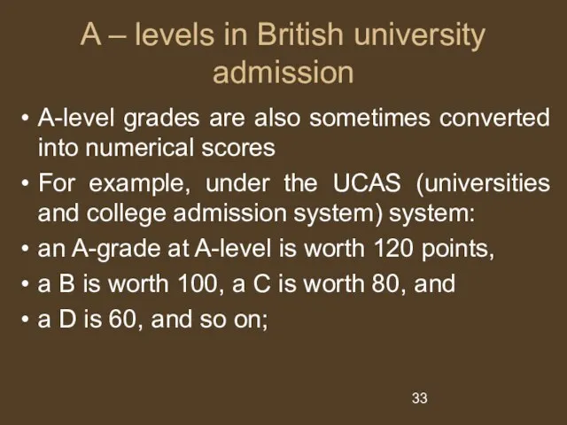 A – levels in British university admission A-level grades are also sometimes