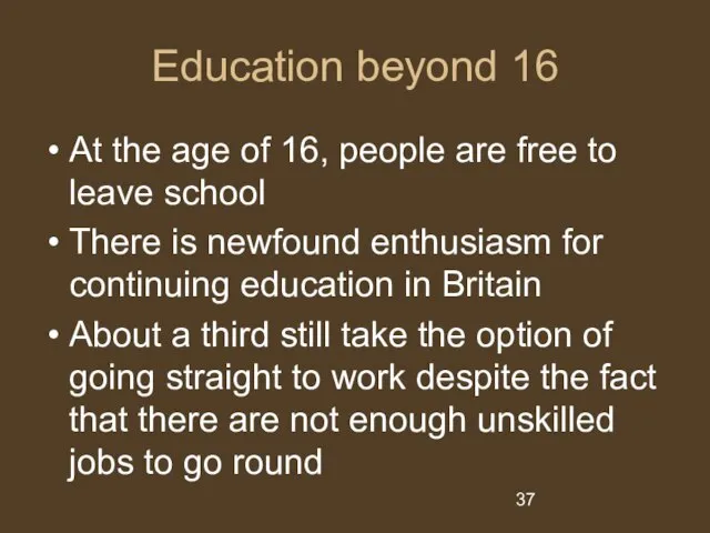 Education beyond 16 At the age of 16, people are free to