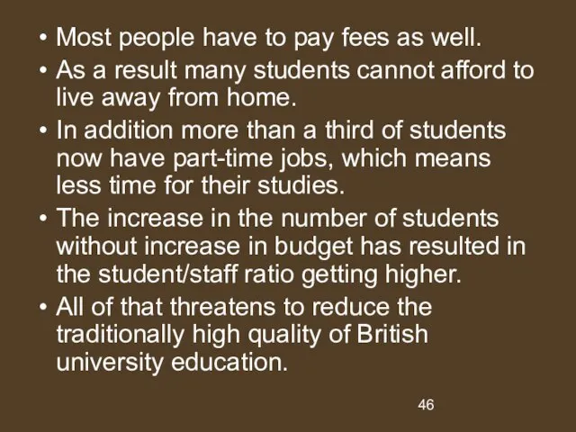 Most people have to pay fees as well. As a result many