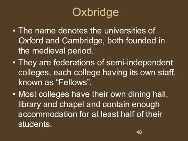 Oxbridge The name denotes the universities of Oxford and Cambridge, both founded