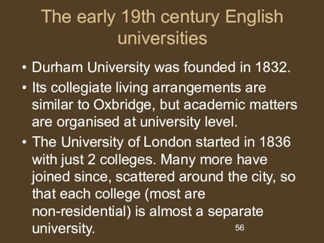 The early 19th century English universities Durham University was founded in 1832.