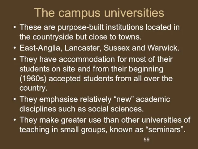 The campus universities These are purpose-built institutions located in the countryside but