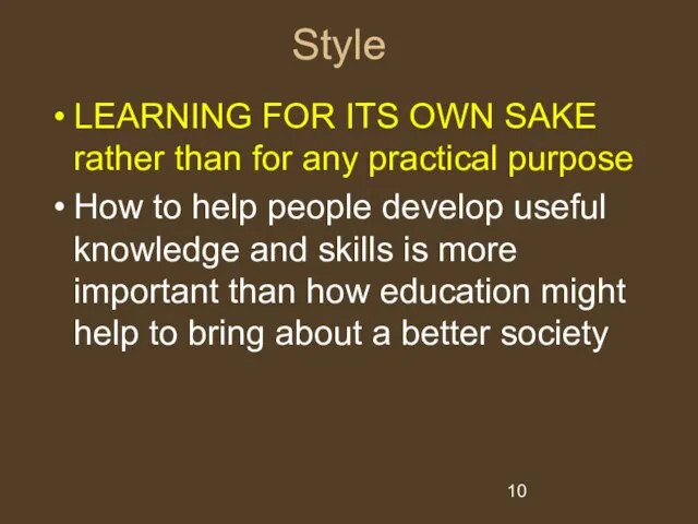 Style LEARNING FOR ITS OWN SAKE rather than for any practical purpose