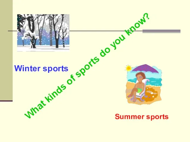What kinds of sports do you know? Summer sports Winter sports