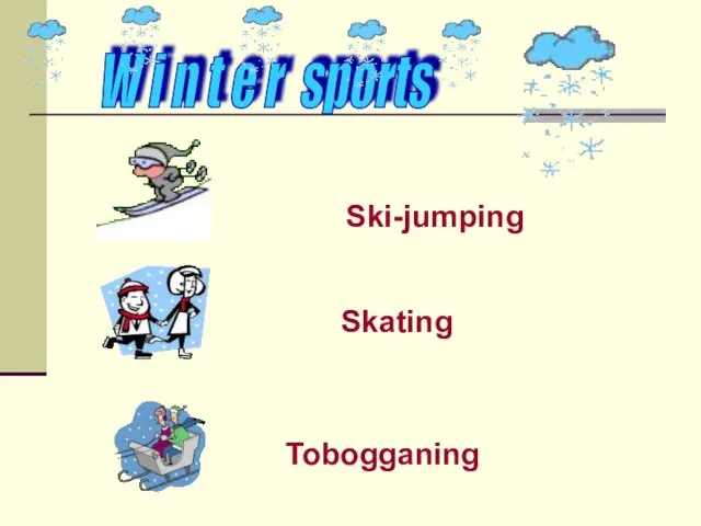 W i n t e r sports Ski-jumping Skating Tobogganing