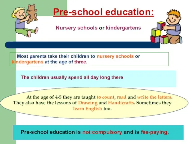 Pre-school education: Nursery schools or kindergartens Most parents take their children to