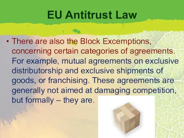 EU Antitrust Law There are also the Block Excemptions, concerning certain categories