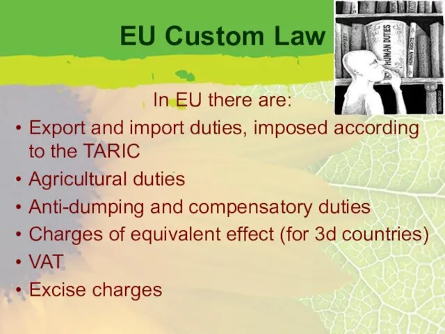 EU Custom Law In EU there are: Export and import duties, imposed