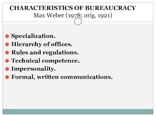 CHARACTERISTICS OF BUREAUCRACY Max Weber (1978; orig. 1921) Specialization. Hierarchy of offices.