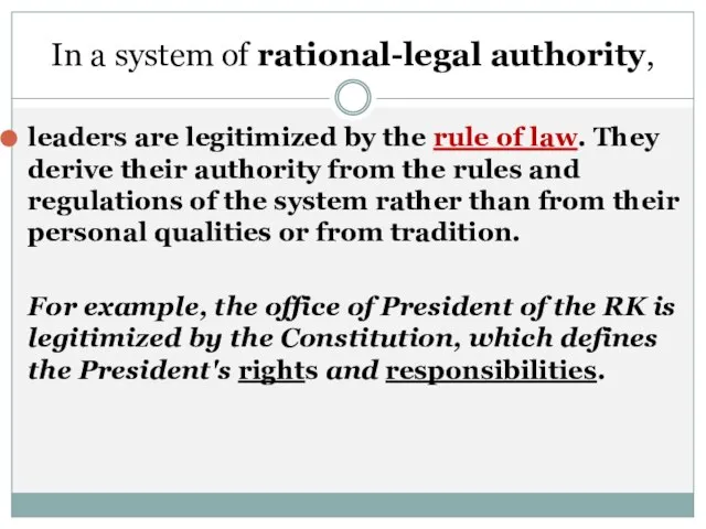 In a system of rational-legal authority, leaders are legitimized by the rule