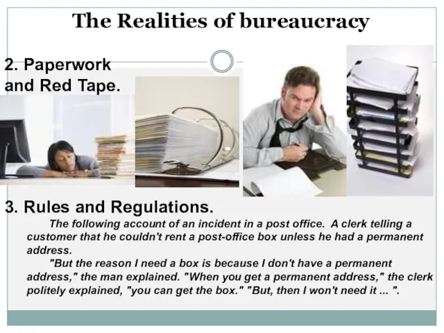 The Realities of bureaucracy 2. Paperwork and Red Tape. 3. Rules and