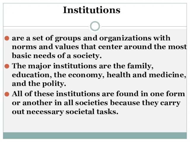 Institutions are a set of groups and organizations with norms and values