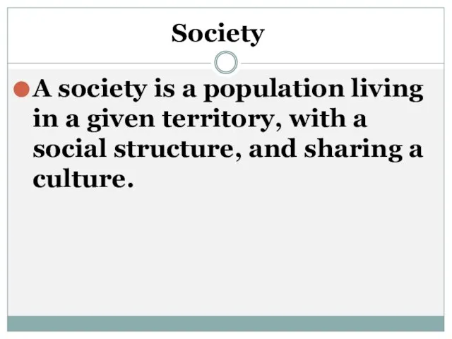 Society A society is a population living in a given territory, with