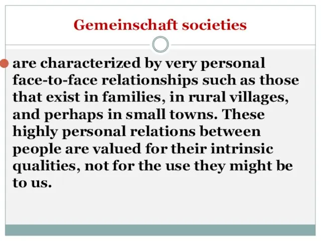 Gemeinschaft societies are characterized by very personal face-to-face relationships such as those