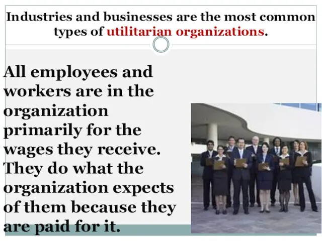 Indus­tries and businesses are the most common types of utilitarian organiza­tions. All