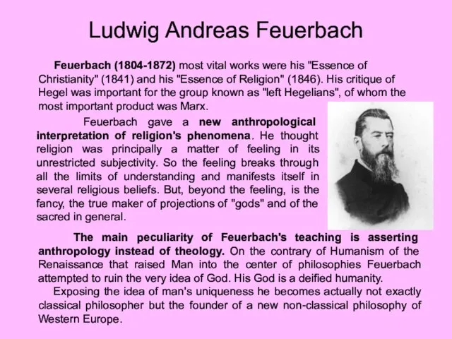 Ludwig Andreas Feuerbach Feuerbach gave a new anthropological interpretation of religion's phenomena.
